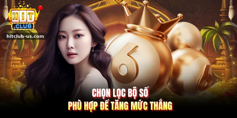 Chọn lọc bộ số phù hợp để tăng mức thắng
