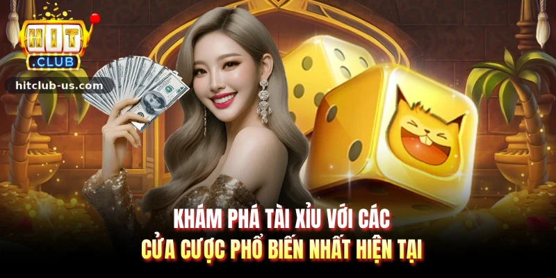 Khám phá tài xỉu với các cửa cược phổ biến nhất hiện tại