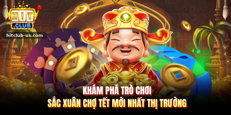 Khám phá trò chơi sắc xuân chợ tết mới nhất thị trường