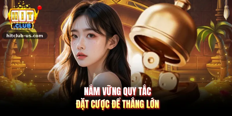 Nắm vững quy tắc đặt cược để thắng lớn