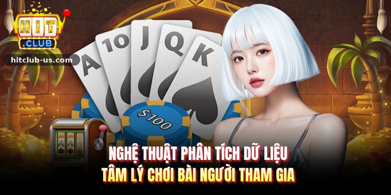 Nghệ thuật phân tích dữ liệu tâm lý chơi bài người tham gia