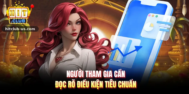 Người tham gia cần đọc rõ điều kiện tiêu chuẩn
