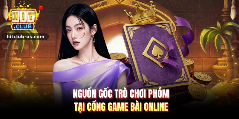 Nguồn gốc trò chơi phỏm tại cổng game bài online