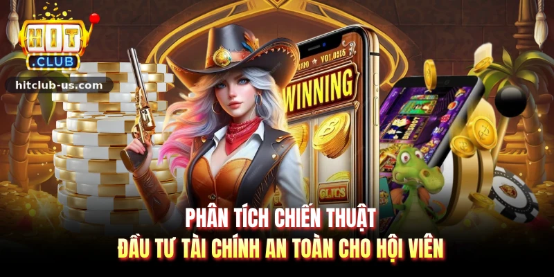 Phân tích chiến thuật đầu tư tài chính an toàn cho hội viên