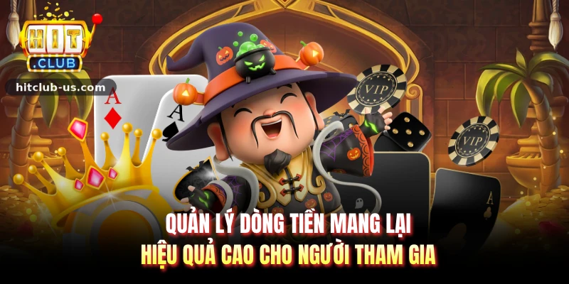 Quản lý dòng tiền mang lại hiệu quả cao cho người tham gia