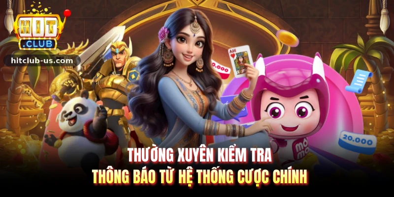 Thường xuyên kiểm tra thông báo từ hệ thống cược chính