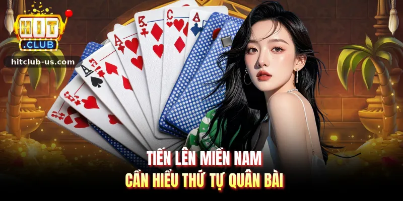 Tiến lên miền nam cần hiểu thứ tự quân bài