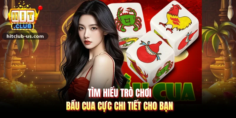 Tìm hiểu trò chơi bầu cua cực chi tiết cho bạn
