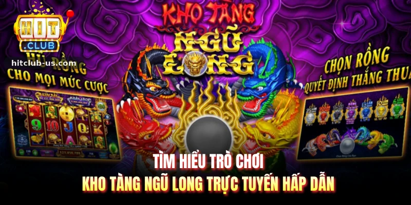 Tìm hiểu trò chơi kho tàng ngũ long trực tuyến hấp dẫn