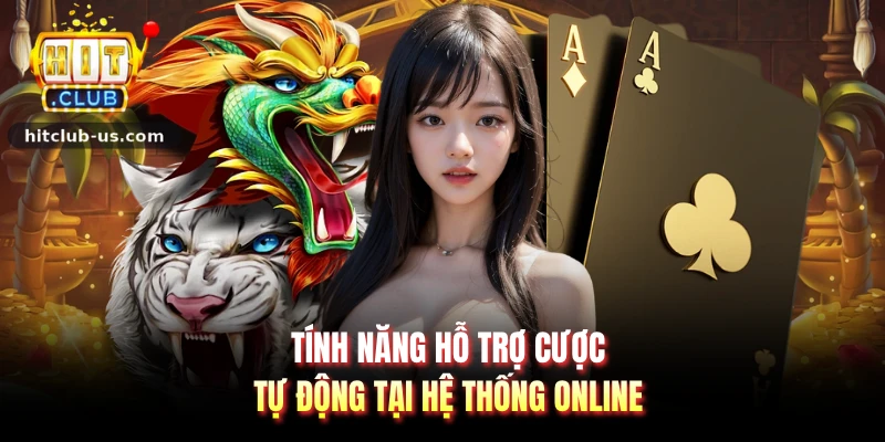 Tính năng hỗ trợ cược tự động tại hệ thống online
